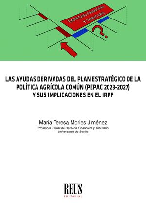 Las ayudas derivadas del Plan Estratégico de la Política Agrícola Común (PEPAC 2023-2027) y sus implicaciones en el IRPF. 9788429028164